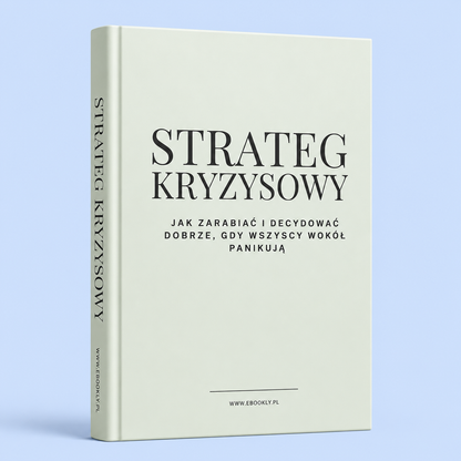 Strateg Kryzysowy - Jak zarabiać i decydować dobrze, gdy wszyscy wokół panikują